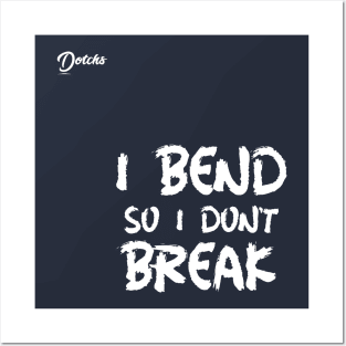 I bend so I don't break - Dotchs Posters and Art